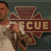 RESCUE Rescued From Doubt