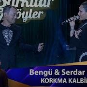 Bengü Serdar Ortaç KORKMA KALBİM