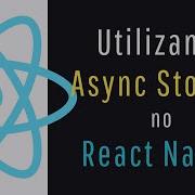 Utilizando Async Storage No React Native