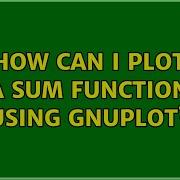 How Can I Plot A Sum Function Using Gnuplot 2 Solutions
