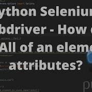 Python Selenium Webdriver How Do I Find All Of An Element S Attributes