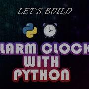Python For Intermediate BUILD AN ALARM CLOCK WITH PYTHON Python Intermediate S Project