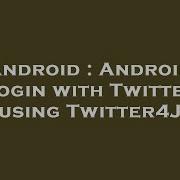 Android Android Login With Twitter Using Twitter4J