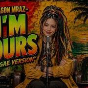 I M YOURS JASON MRAZ REGGAE VERSION