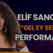 Elif Sanchez Den Gel Ey Seher Performansı
