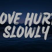 Love Hurt Slowly Lyrics