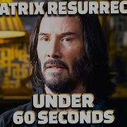 The Matrix Resurrections Under 60 Seconds