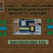 Tugas 3 Belajar Coding Berbasis Java Script Brackets Variabel