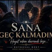 SANA GEÇ KALMADIM Hayat Erken Davrandı Bize Duygusal Düet Erkek Solist Kadın Vokal