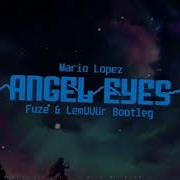 Mario Lopez Angel Eyes FUZE LemUUUr BOOTLEG