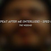 Repeat After Me Interlude The Weeknd Sped Up