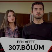 Beni Affet 307 Bölüm