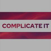 Complicate It