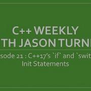 C Weekly Ep 21 C 17 S If And Switch Init Statements