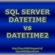 DATETIME Vs DATETIME2 In SQL Server