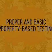 Proper And Basic Property Based Testing