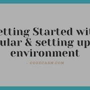 Getting Started With Angular And Setting Up The Environment CodeCasm