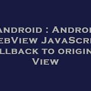 Android Android WebView JavaScript Callback To Original View