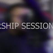 Worship Session 010