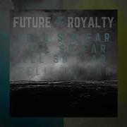 Future Royalty Fell So Far Official Video