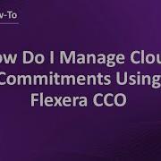 Cloud Commitment Management How Do I Manage Cloud Commitments Using Flexera CCO Flexera