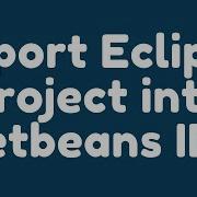How To Import Eclipse Projects Into NetBeans IDE