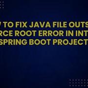 How To Fix Java File Outside Of Source Root Error In IntelliJ For Spring Boot Projects