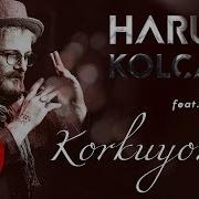 Harun Kolçak Korkuyorum Feat Zara Official Audio