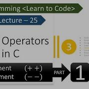 Unit 2 Lecture 25 Operators In C Increment Decrement Operator Part 1