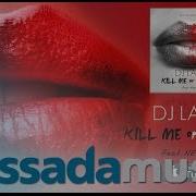 DJ LAYLA Kill Me Or Kiss Me Feat NesteA