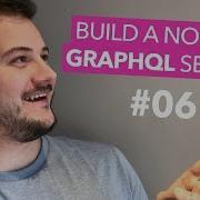 Build A Node Js GraphQL Server Part 6