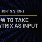 PYTHON IN SHORT How To Take Matrix Input From User