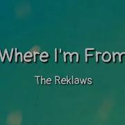 The Reklaws Where I M From Lyrics