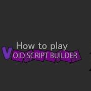 How To Play Void Script Builder Basic Guide