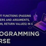 12 All About Functions In C Passing Parameters Arguments Recursion Return Values In C