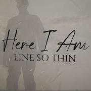 Line So Thin Here I Am Official Lyric Video