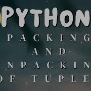 How To Perform Packing And Unpacking For Tuples In Python