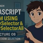 JavaScript Lecture 08 DOM Using QuerySelector QuerySelectorAll Modern DOM Selection