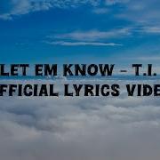 Let Em Know T I Official Lyrics Video