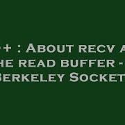 C About Recv And The Read Buffer C Berkeley Sockets