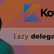 Kotlin Lazy Delegate Explanation And Example