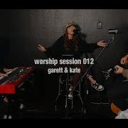 Worship Session 012 Garett Kate