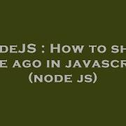 NodeJS How To Show Time Ago In Javascript Node Js