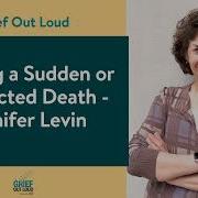 Grieving A Sudden Or Unexpected Death With Dr Jennifer Levin