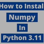 How To Install Numpy In Python 3 11 Windows 10 Latest Version 2023