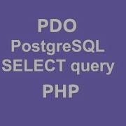 PHP PDO SELECT Query To PostgreSQL Database