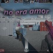 NO ERA AMOR Cs2 Fragmovie мувик кс2