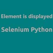 Selenium Python Element Is Displayed