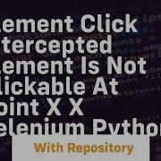 Element Click Intercepted Element Is Not Clickable At Point X X Selenium Python