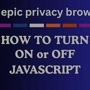 How To Turn On Or Off JavaScript On The Epic Privacy Browser PC Tutorial
